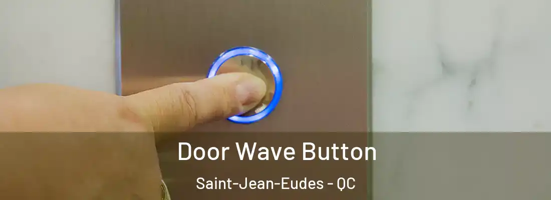  Door Wave Button Saint-Jean-Eudes - QC