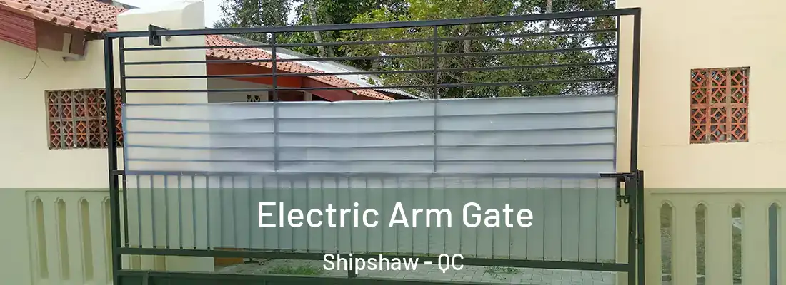 Electric Arm Gate Shipshaw - QC