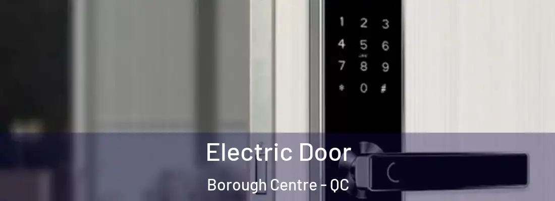 Electric Door Borough Centre - QC