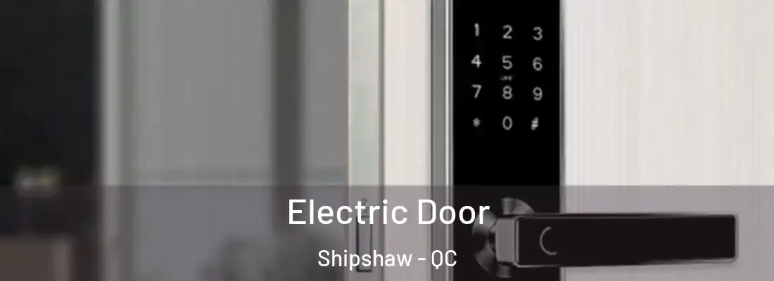 Electric Door Shipshaw - QC