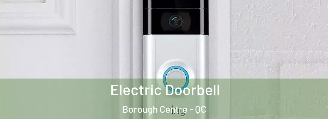 Electric Doorbell Borough Centre - QC