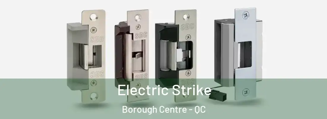Electric Strike Borough Centre - QC