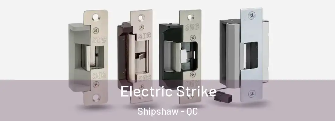  Electric Strike Shipshaw - QC