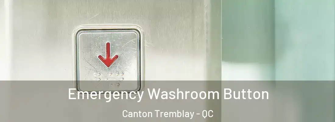  Emergency Washroom Button Canton Tremblay - QC