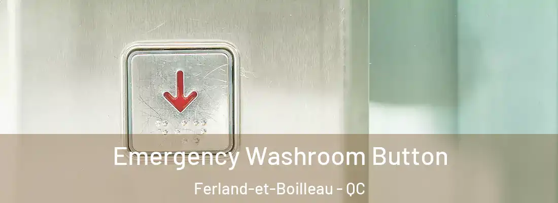 Emergency Washroom Button Ferland-et-Boilleau - QC