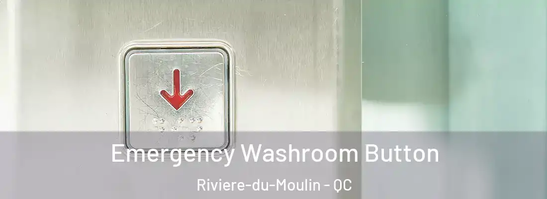  Emergency Washroom Button Riviere-du-Moulin - QC