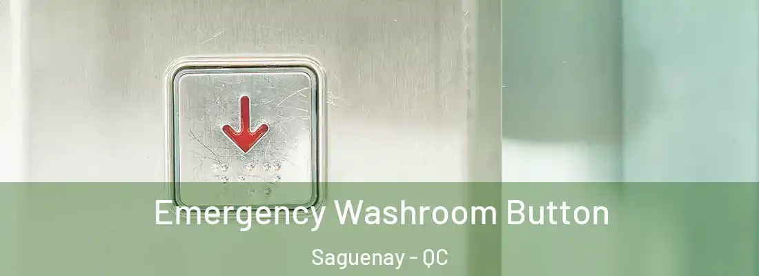  Emergency Washroom Button Saguenay - QC