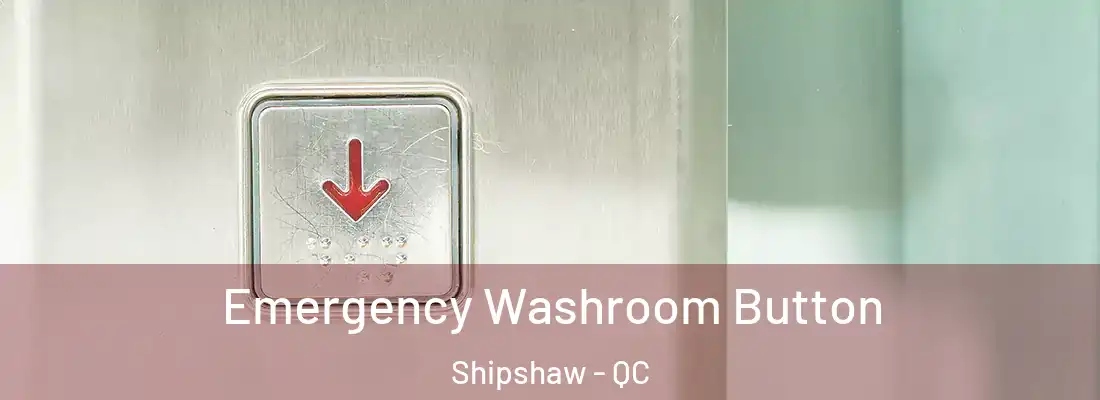  Emergency Washroom Button Shipshaw - QC