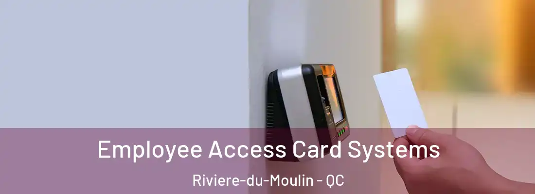  Employee Access Card Systems Riviere-du-Moulin - QC