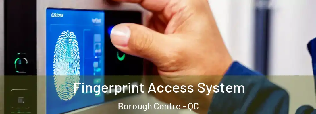 Fingerprint Access System Borough Centre - QC