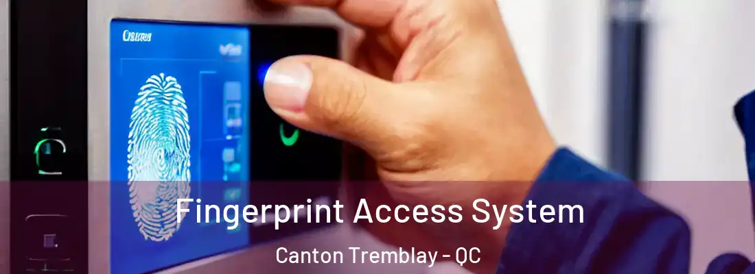 Fingerprint Access System Canton Tremblay - QC
