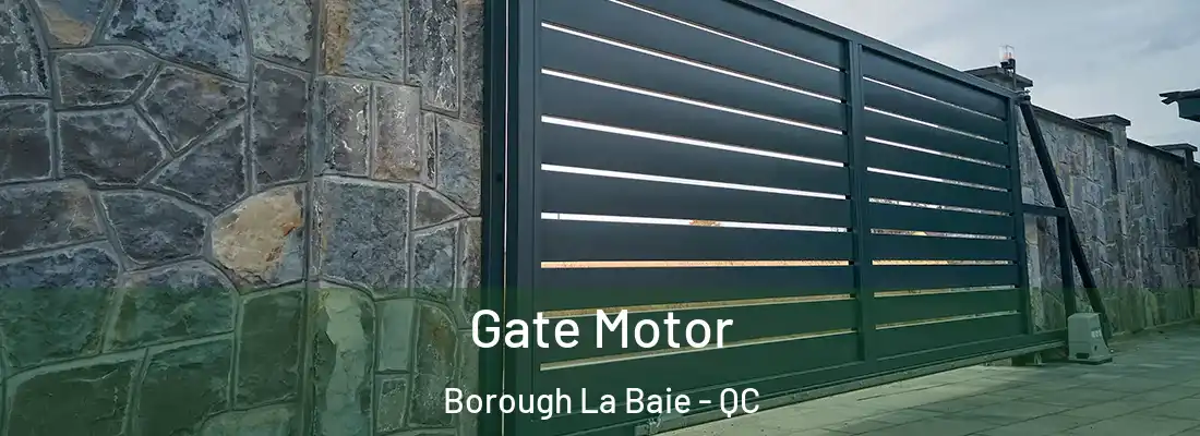  Gate Motor Borough La Baie - QC