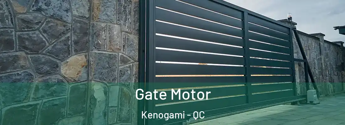  Gate Motor Kenogami - QC