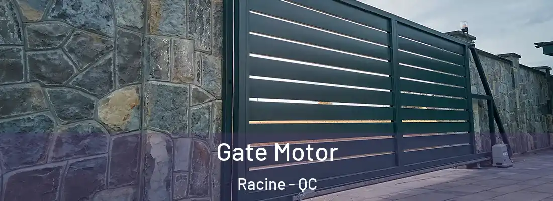 Gate Motor Racine - QC