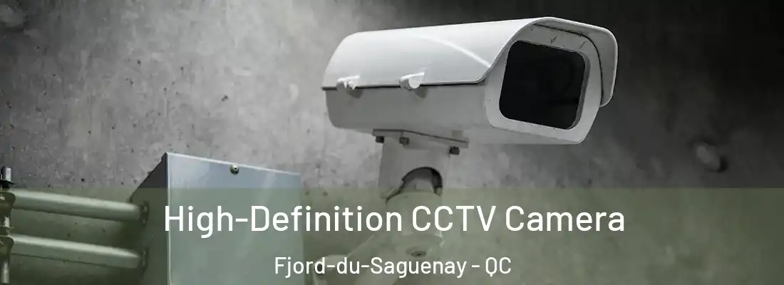  High-Definition CCTV Camera Fjord-du-Saguenay - QC