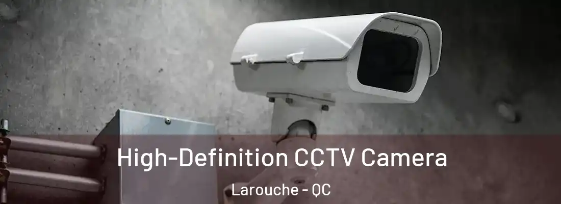  High-Definition CCTV Camera Larouche - QC