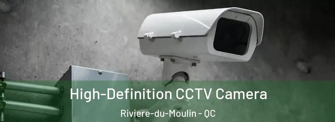  High-Definition CCTV Camera Riviere-du-Moulin - QC