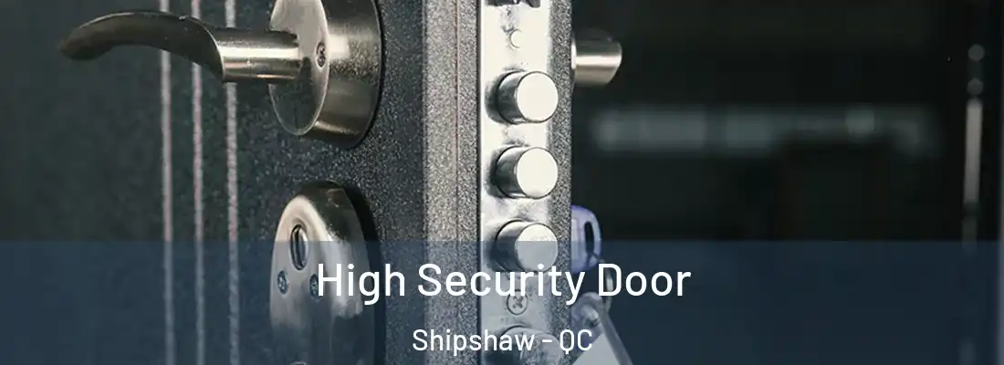  High Security Door Shipshaw - QC
