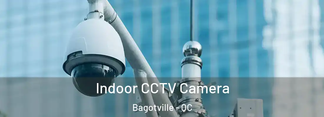  Indoor CCTV Camera Bagotville - QC