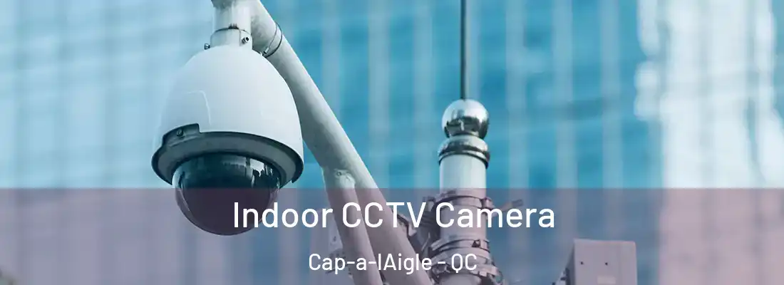 Indoor CCTV Camera Cap-a-lAigle - QC