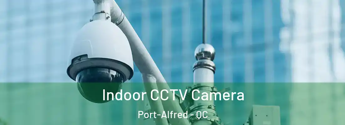 Indoor CCTV Camera Port-Alfred - QC