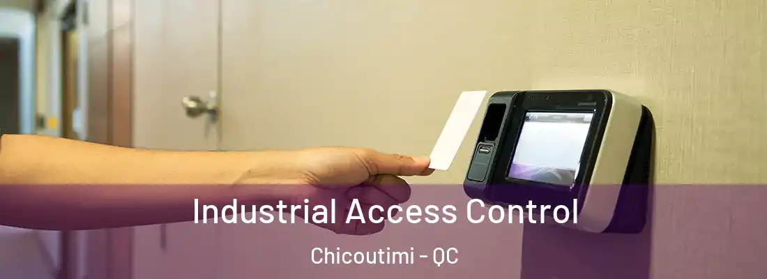 Industrial Access Control Chicoutimi - QC