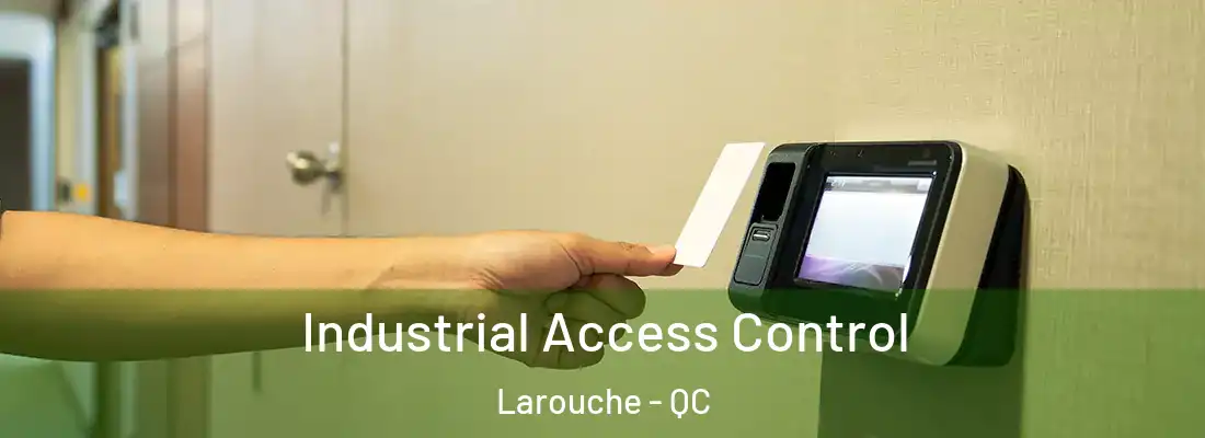 Industrial Access Control Larouche - QC