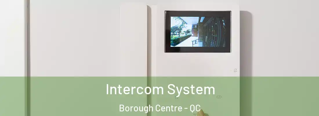  Intercom System Borough Centre - QC