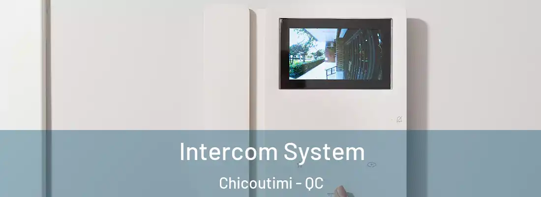  Intercom System Chicoutimi - QC