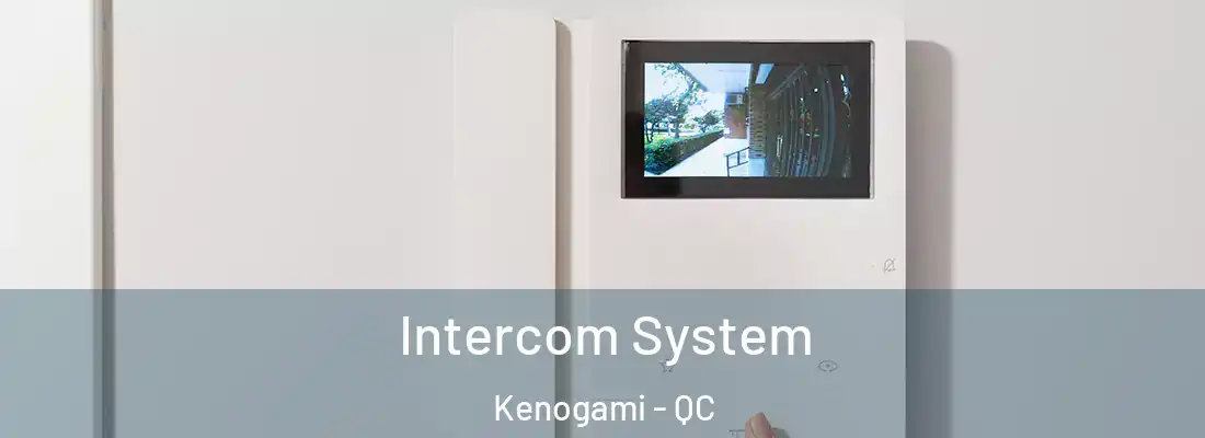 Intercom System Kenogami - QC