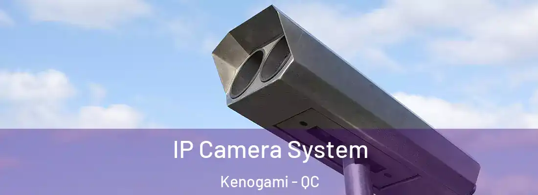  IP Camera System Kenogami - QC
