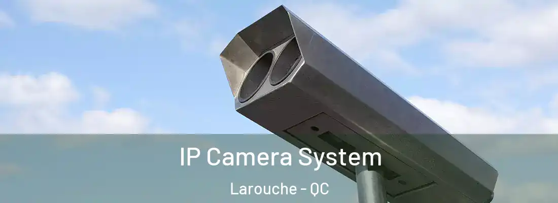  IP Camera System Larouche - QC