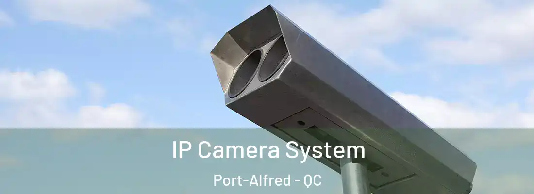  IP Camera System Port-Alfred - QC