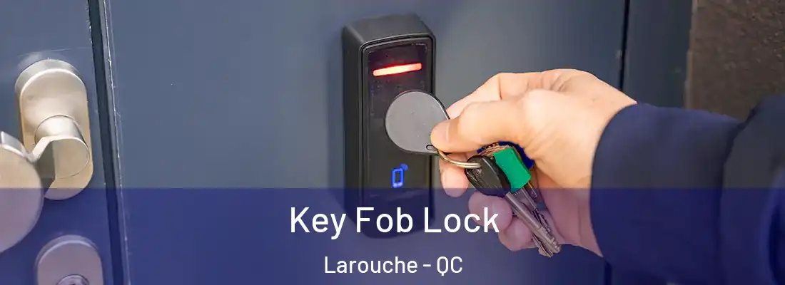  Key Fob Lock Larouche - QC