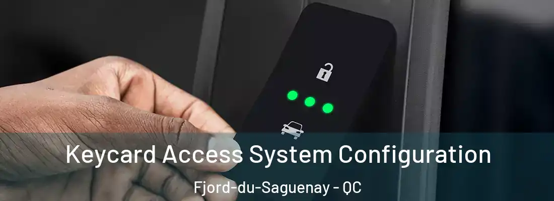  Keycard Access System Configuration Fjord-du-Saguenay - QC