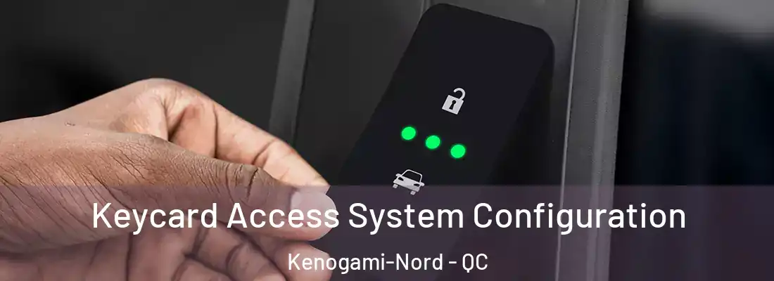  Keycard Access System Configuration Kenogami-Nord - QC