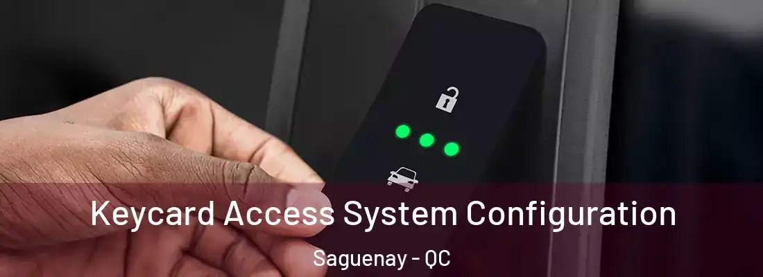  Keycard Access System Configuration Saguenay - QC