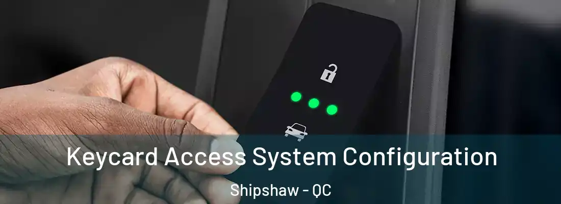 Keycard Access System Configuration Shipshaw - QC
