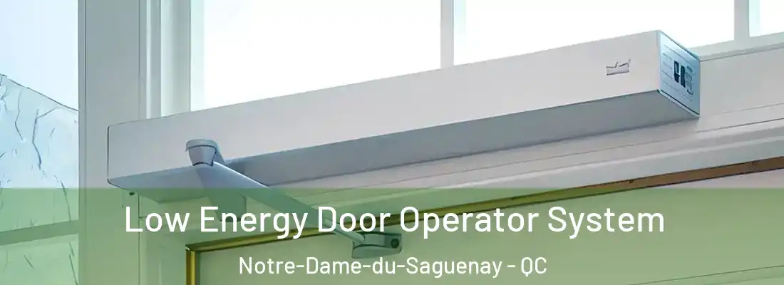 Low Energy Door Operator System Notre-Dame-du-Saguenay - QC