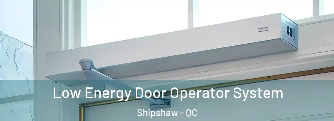  Low Energy Door Operator System Shipshaw - QC