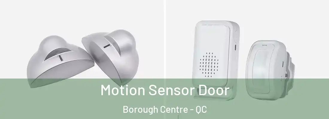  Motion Sensor Door Borough Centre - QC