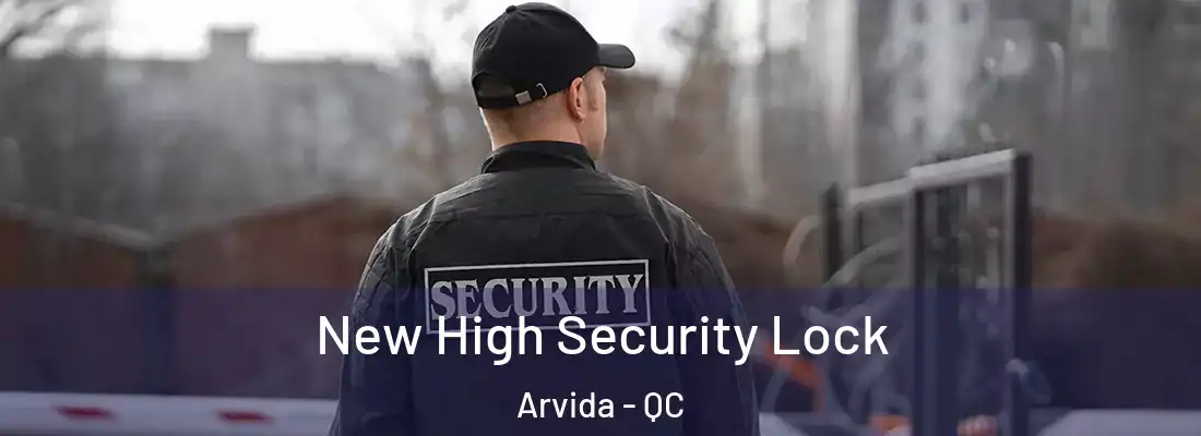  New High Security Lock Arvida - QC