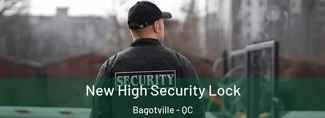  New High Security Lock Bagotville - QC