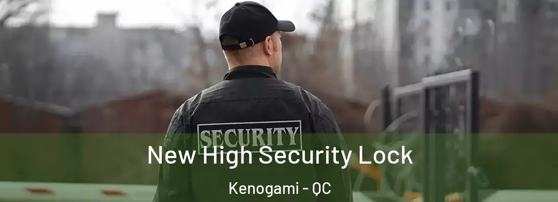  New High Security Lock Kenogami - QC