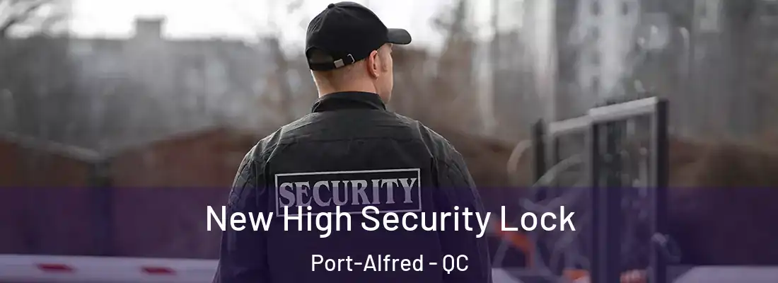 New High Security Lock Port-Alfred - QC
