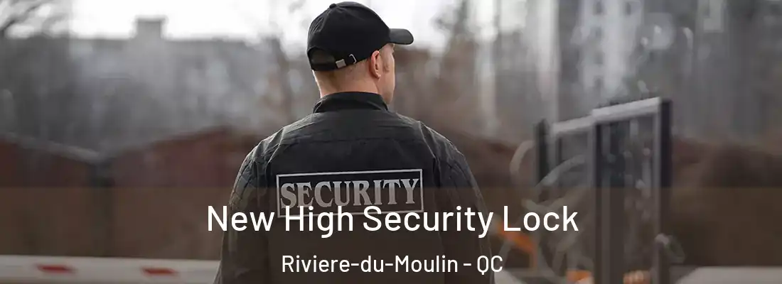  New High Security Lock Riviere-du-Moulin - QC