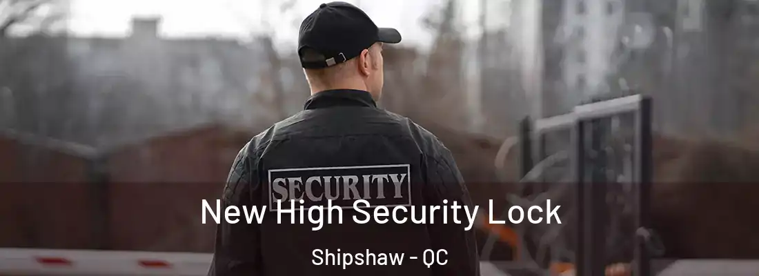  New High Security Lock Shipshaw - QC