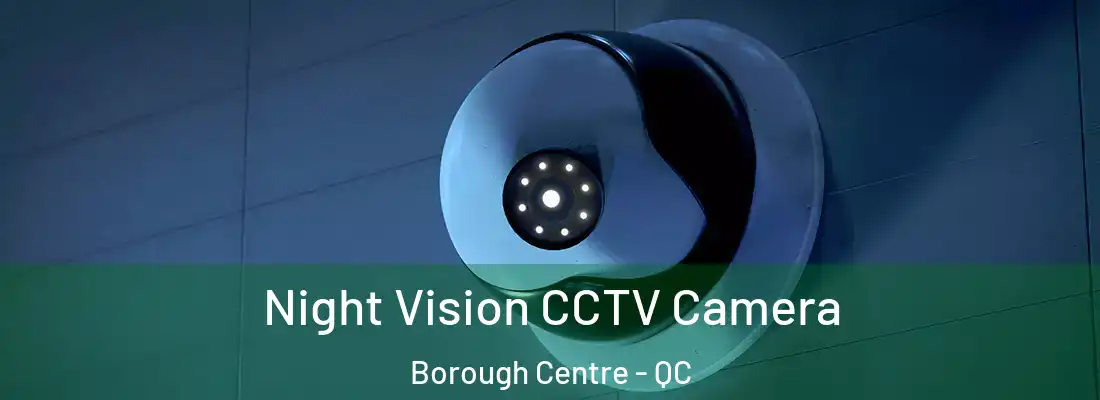 Night Vision CCTV Camera Borough Centre - QC