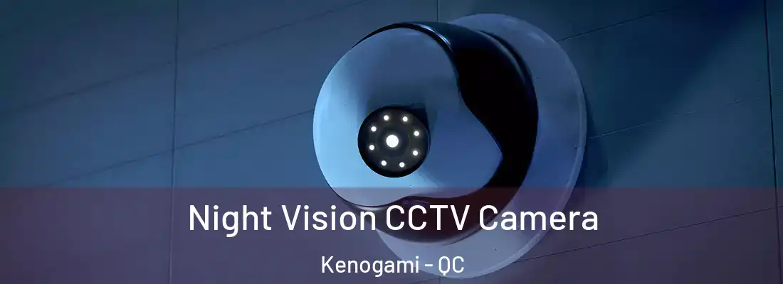 Night Vision CCTV Camera Kenogami - QC