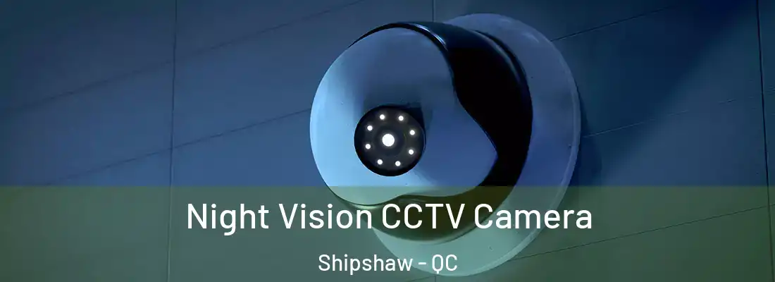 Night Vision CCTV Camera Shipshaw - QC
